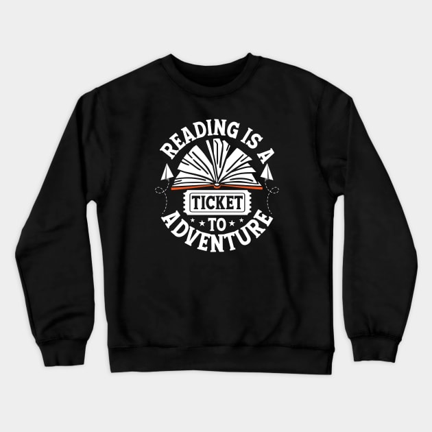 Reading is a Ticket to Adventure Cute Reader Bookworm Gifts 2024 Crewneck Sweatshirt by sarcasmandadulting